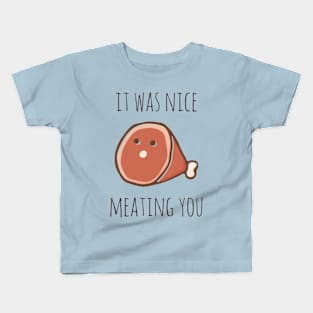 It Was Nice Meating You Kids T-Shirt